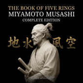 The Book of Five Rings by Miyamoto Musashi - Complete Edition: The New Modern English Translation (Translated and Annotated) (Unabridged)