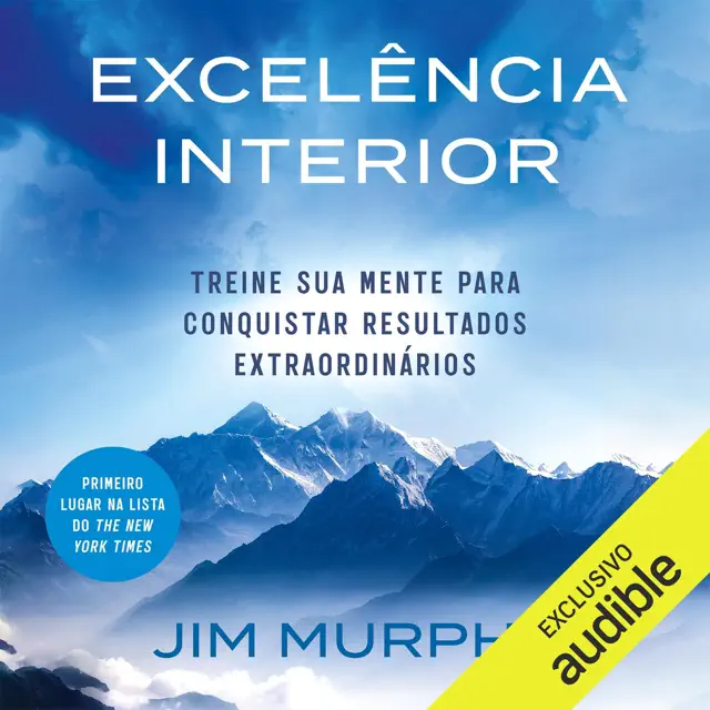 Excelência interior: Treine sua mente para conquistar resultados extraordinários (Unabridged)