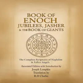 Book of Enoch, Jubilees, Jasher & The Book of Giants: The Complete Scriptures of Nephilim & Fallen Angels (Unabridged)