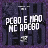 Pego e Não Me Apego - Single - MC BF & Dj Pikeno Mpc