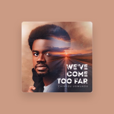 Listen to CHINEDU UGWUADU, watch music videos, read bio, see tour dates & more!