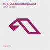 Love Shop (Extended Mix) - YOTTO & Something Good