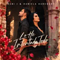 Lo He Intentado Todo — Dani J & Daniela Darcourt