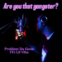Are You That Gangster? (feat. Lil Vibe) - Single - problem da goon