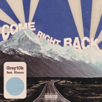 Come Right Back (feat. Blanco) - Single - Gray10k