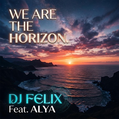 DJ Felix (We Are The Horizon) (feat. Alya) - Single