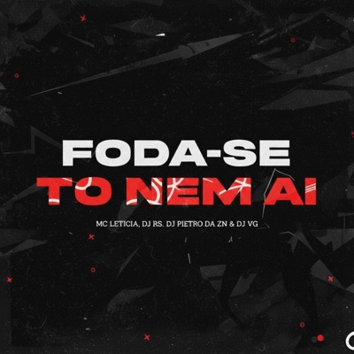 FODA-SE, TÔ NEM AÍ (feat. DJ PIETRO DA ZN & Mc Leticia) - Single