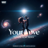 Your Love (Future Slap Remix) - Single - Primax, Felipe Carvalho DJ & Music Total