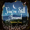 You're Still Around