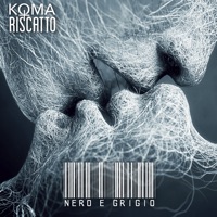 Nero E Grigio (feat. Riscatto & Anna Neri) - Single - Koma