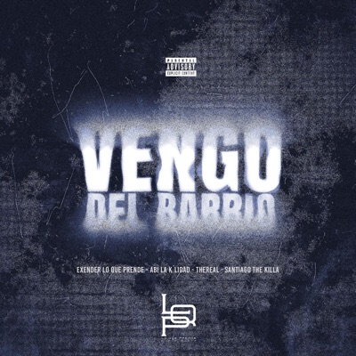 Vengo Del Barrio Exender Lo Que Prende (feat. Abi La K'lidad, TheReal & Santiago The Killa) - Single