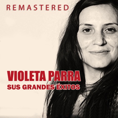 Violeta Parra, sus grandes éxitos (Remastered)