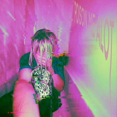 Poison me a lot (feat. lilsadgirl) - Single