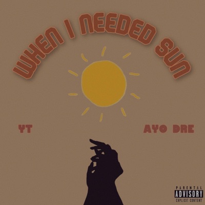 WHEN I NEEDED SUN (feat. YT & AYO DRE) - Single