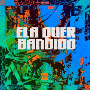 Ela Quer Bandido (feat. MC Milla & Mc Dobella)