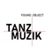 Tanzmuzik - Found Object lyrics