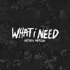 WHAT I NEED