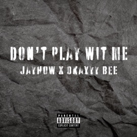Don't Play Wit Me (feat. Okayyy Bee) JayHow