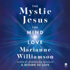 The Mystic Jesus - Marianne Williamson