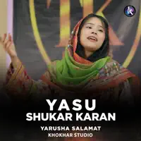 Yasu Shukar Karan — Yarusha Salamat & Khokhar Studio