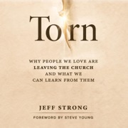 Torn: Why People We Love Are Leaving the Church and What We Can Learn from Them (Unabridged) - Jeff Strong