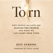 Torn: Why People We Love Are Leaving the Church and What We Can Learn from Them (Unabridged)