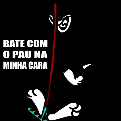 BATE COM O PAU NA MINHA CARA (feat. Oliveira MC 011) - Single