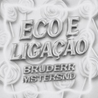 ECO E LIGAÇÃO - Single - MSTERSND & Bruderr
