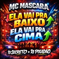 ELA VAI PRA BAIXO ELA VAI PRA CIMA - Single - mc mascara, Dj Secreto & Dj Pixadão