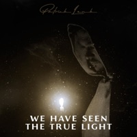 We Have Seen the True Light - Single - Patrick Lenk