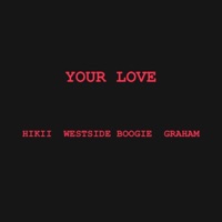 YOUR LOVE (feat. WESTSIDE BOOGIE) - Single - hikii & Graham