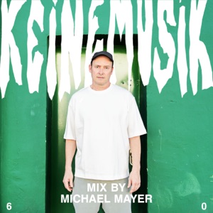 Keinemusik Radio: Michael Mayer (DJ Mix)