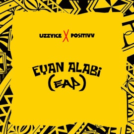 Eyan Alabi (EAP) Uzzyice, Positivv & Niyispeak