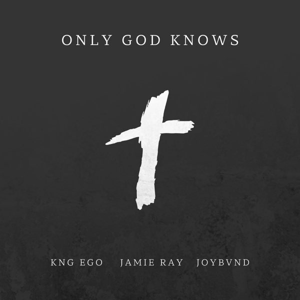 Only God Knows (feat. Jamie Ray) - Single - Album by Kng Ego
