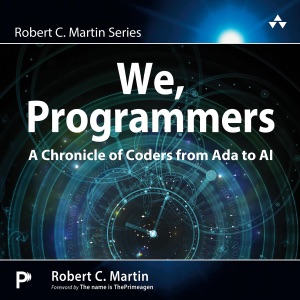 We, Programmers: A Chronicle of Coders from Ada to AI (Robert C. Martin Series) (Unabridged)