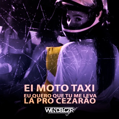 Ei Moto Taxi Eu Quero Que Tu Me Leva pro Cezarão - Single