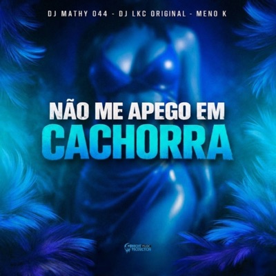 Não Me Apego Em Cachorra (feat. MC Meno K) - Single