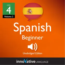 Learn Spanish - Level 4: Beginner Spanish, Volume 2: Lessons 1-25