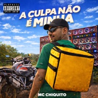 A culpa não é minha - Single - MC CHIQUITO