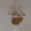 While She Sleeps - Single