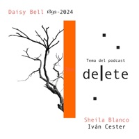 Daisy Bell 1892 - 2024 (Tema De Cabecera Del Podcast Delete) - Single - Iván Cester & Sheila Blanco