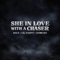 She In Love With A Chaser (feat. Lil Eazzyy & CEOBucks) - Single - Bagz