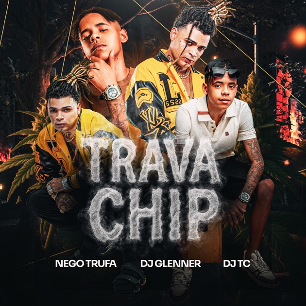 Trava Chip - Single — álbum de Nego Trufa, DJ TC & DJ Glenner