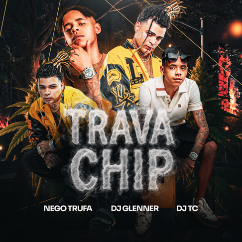 Trava Chip — música de Nego Trufa, DJ TC & DJ Glenner — Apple Music