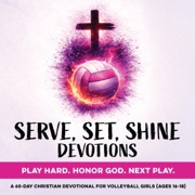 Serve, Set, Shine Devotions - Play Hard. Honor God. Next Play.: A 60-Day Christian Volleyball Devotional for Girls Ages 16–18 (Christian Family Devotionals) (Unabridged) - Inked Crown Publishing
