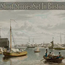 Short Stories Set in Boston: Tales set in one of Americas oldest and most successful cities