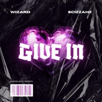 Give In - Single - Scizzahz & Wizard