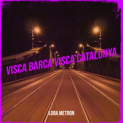 Lora Metron - Visca Barca Visca Catalunya