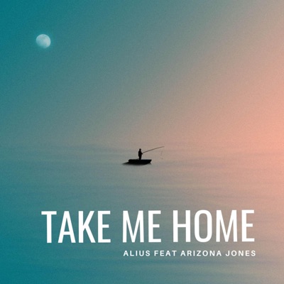 Take Me Home (feat. Arizona Jones) - Single