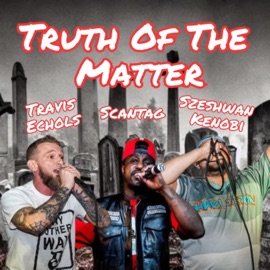 Truth of The Matter (feat. Szeshwan Kenobi & Scantag) Travis Echols